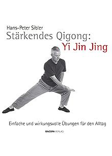 Stärkendes Qi-Gong: Yi Jin Jing – Einfache und wirkungsvolle Übungen für den Alltag