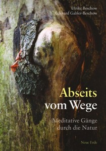 Abseits vom Wege: Meditative Gänge durch die Natur (Beschow, Ulrike)