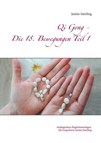 Qi Gong - Die 18 Bewegungen Teil 1: Anfängerkurs Begleitunterlagen - Isterling, Janine