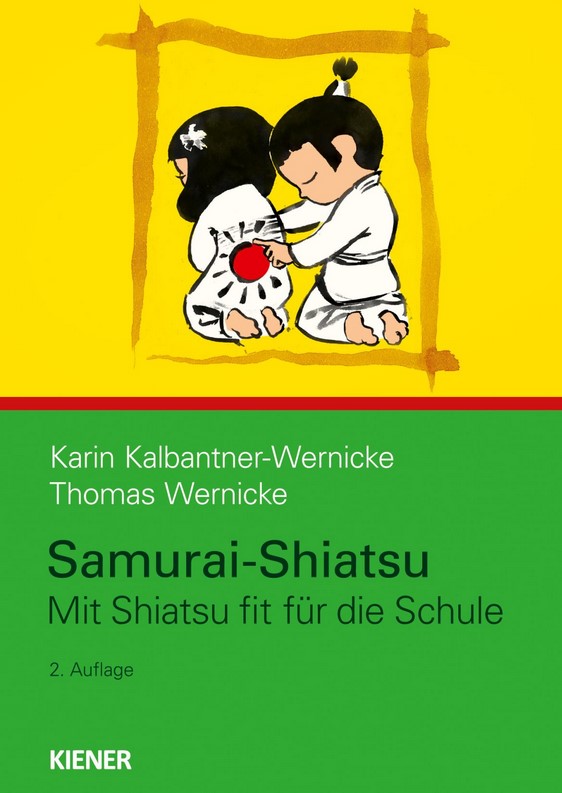 Samurai-Programm – Mit Shiatsu fit für die Schule – stark fürs Leben (Kalbantner-Wernicke, Karin  / Wernicke, Thomas)