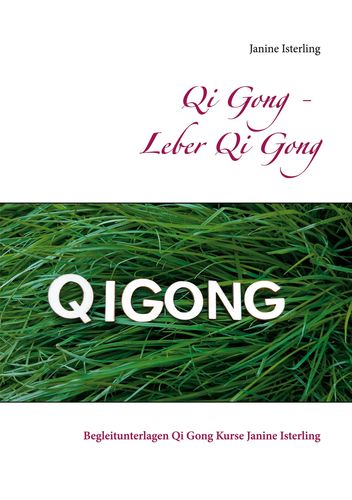 Qi Gong - Leber Qi Gong: Begleitunterlagen Qi Gong Kurse - Isterling, Janine