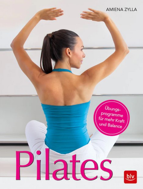 Pilates: Übungsprogramme für mehr Kraft und Balance (Zylla, Amiena)