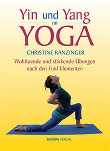 Yin und Yang im Yoga – Wohltuende und stärkende Übungen nach den Fünf Elementen