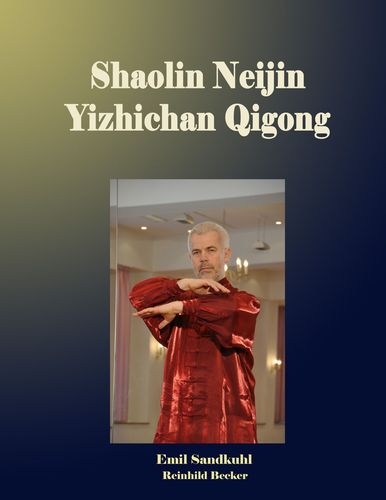 Shaolin Neijin Yizhichan Qigong [Sandkuhl, Emil / Becker, Reinhild]