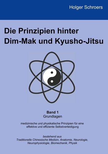 Die Prinzipien hinter Dim-Mak und Kyusho-Jitsu: Band 1 (Schroers, Holger)