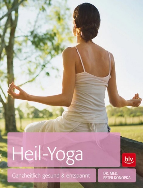 Heil-Yoga: Ganzheitlich gesund & etspannt (Konopka, Peter Dr. Med.)