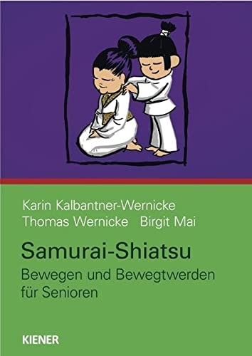Samurai-Shiatsu für Senioren: Bewegen und Bewegtwerden für Senioren [Kalbantner-Wernicke, Karin / W