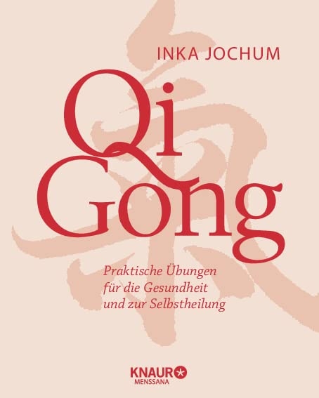 Qigong: Praktische Übungen für die Gesundheit und zur Selbstheilung [Jochum, Inka]