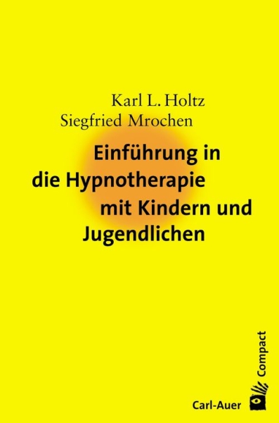 Einführung in die Hypnotherapie mit Kindern und Jugendlichen [Holtz, Karl L. / Mrochen, Siegfried ]