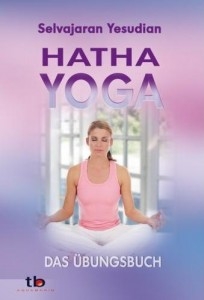 Hatha-Yoga: Das Übungsbuch [Yesudian, Selvarajan]
