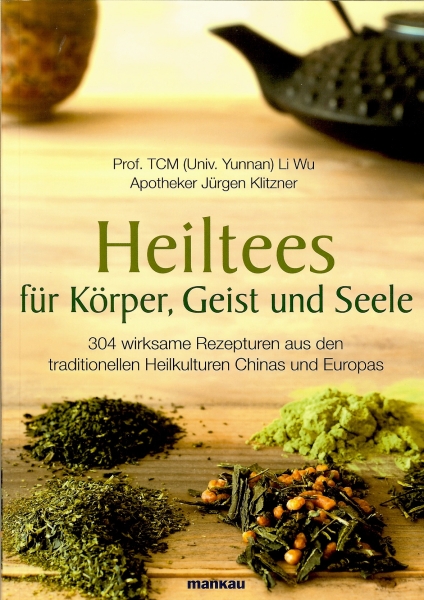 Heiltees für Körper, Geist und Seele [Klitzner, Jürgen / Li Wu, Prof. TCM Univ. Yunnan]