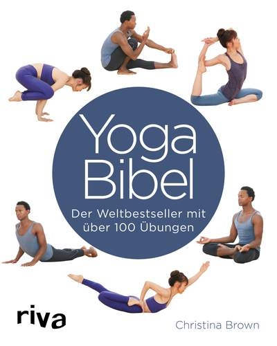 Yoga-Bibel: Der Weltbestseller mit über 100 Übungen [Brown, Christina]